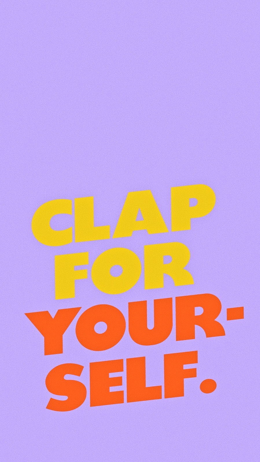 CLAP FOR YOURSELF iPhone Wallpaper Design – Kinzie Madsen: Business ...